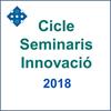 Cicle de Seminaris d’Innovació 2018