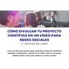 Curso: Cómo divulgar tu proyecto científico en un vídeo para redes sociales - Fundación Dr. Antonio Esteve